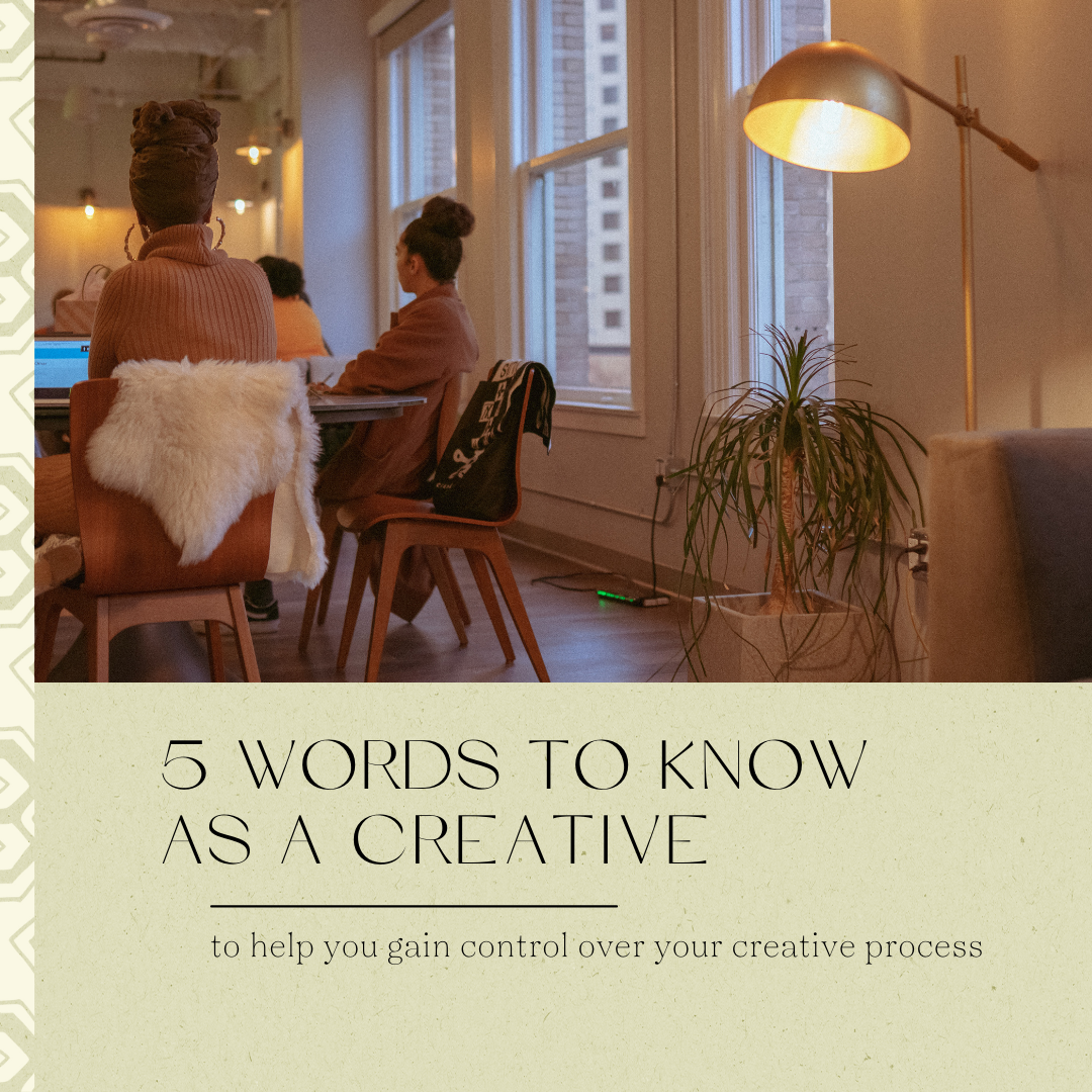 5 words and definitions to help you gain control over your creative process